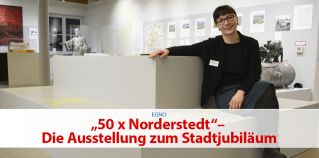 „50 x Norderstedt”– Die Ausstellung zum Stadtjubiläum
